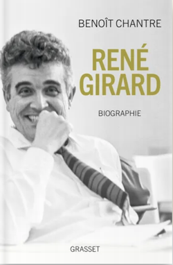Note de lecture sur "René GIRARD, biographie",  de Benoît Chantre