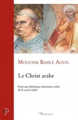 Le Christ arabe - Pour une théologie chrétienne arabe de la convivialité