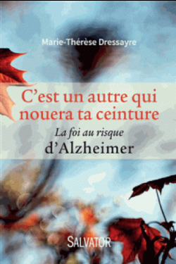 C’est un autre qui nouera ta ceinture. La foi au risque d’Alzheimer