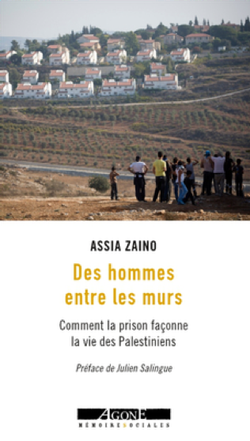 Des hommes entre les murs. Comment la prison façonne la vie des Palestiniens...