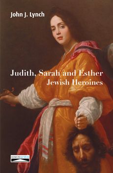 Judith, Sarah, & Esther. Jewish Heroines