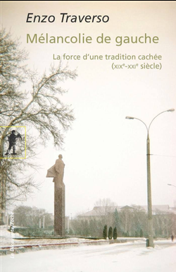 La Mélancolie de gauche. La force d’une tradition cachée (XIXème-XXème siècle)