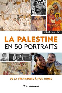 La Palestine en 50 Portraits de la Préhistoire à nos jours
