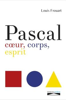 Pascal. Coeur, corps, esprit