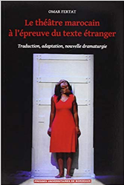Le théâtre marocain à l’épreuve du texte étranger Traduction, adaptation, nouvelle dramaturgie