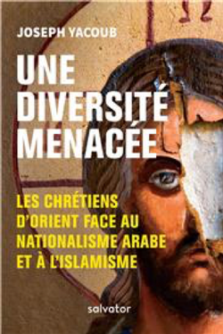 Une diversité menacée : Les chrétiens d'Orient face au nationalisme arabe et à l'islamisme