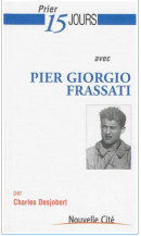 "Pier Giorgio Frassati, ou la sainteté ordinaire" Charles Desjobert