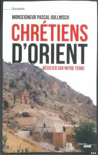 Chrétiens d'Orient - Résister sur notre terre