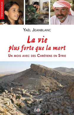 La vie plus forte que la mort – un mois avec des chrétiens en Syrie