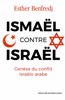 Ismaël contre Israël. Le conflit israélo-arabe depuis ses origines