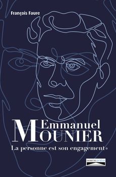 Emmanuel Mounier - La personne est son engagement