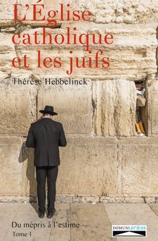 L'église catholique et les juifs, du mépris à l'estime Tome 1