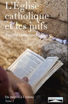 L'église catholique et les juifs, du mépris à l'estime Tome 2