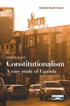 Issues of Constitutionalism. A case study of Uganda