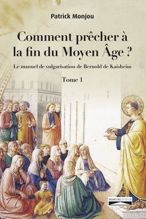 Comment prêcher à la fin du Moyen Âge ? Tome 1