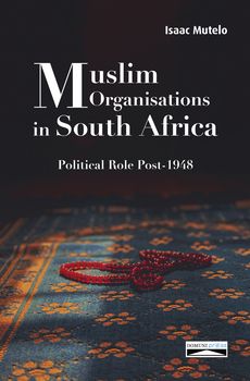 Muslim Organisations in South Africa. 
Political Role Post-1948