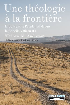 Une théologie à la frontière, l'Église et le Peuple juif depuis le Concile Vatican II, Tome 1