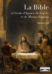 La Bible à l'école d'Ignace de Loyola et de Menno Simons