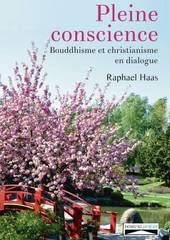 Pleine conscience. Bouddhisme et christianisme en dialogue